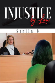 Title: Injustice by Law, Author: Stella B