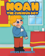 Title: Noah The Curious Boy, Author: Steve Gyarmati