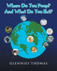 Title: Where Do You Poop? And What Do You Eat?, Author: Glennies Thomas