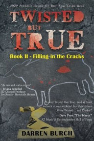 Title: Twisted But True: Book II - Filling in the Cracks, Author: Darren Burch