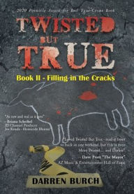 Title: Twisted But True: Book II - Filling in the Cracks, Author: Darren Burch