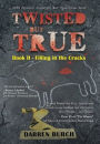 Twisted But True: Book II - Filling in the Cracks