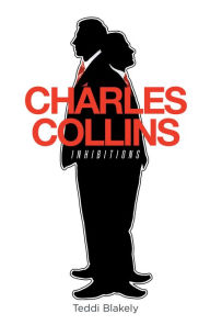 Title: Charles Collins: Inhibitions, Author: Teddi Blakely