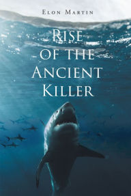 Title: Rise of the Ancient Killer, Author: Elon Martin