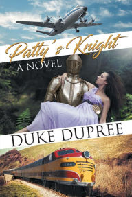 Title: Patty's Knight: A Novel, Author: Duke Dupree