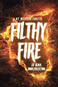 Title: Filthy Fire: Lil' Black Book Collection, Author: Melissa Curtis