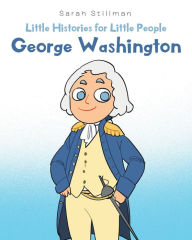 Title: Little Histories for Little People: George Washington, Author: Sarah Stillman