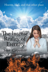 Title: The Intense Reality of Eternity, Author: John Carpenter