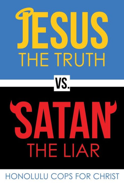 Jesus the Truth Vs. Satan Liar