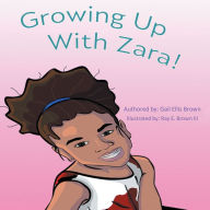 Title: Growing Up With Zara!, Author: Gail Ellis Brown