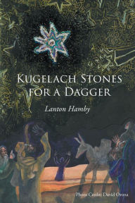 Title: Kugelach Stones for a Dagger, Author: Lanton Hamby
