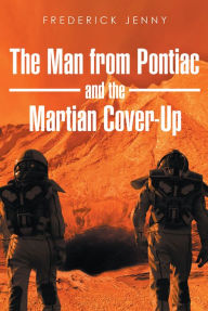 Title: The Man from Pontiac and the Martian Cover-Up, Author: Frederick Jenny