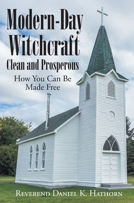 Modern-Day Witchcraft: Clean and Prosperous: How You Can Be Made Free
