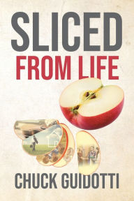 Title: Sliced from Life, Author: Chuck Guidotti