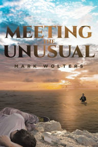 Title: Meeting the Unusual, Author: M A R K W O L T E R S