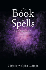 Title: The Book of Spells: Suggestive Imaging series Book 4, Author: Bonnie Wright-Miller