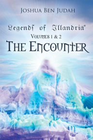 Title: Legends of Illandria: Volumes 1 & 2: The Encounter, Author: Joshua Ben Judah