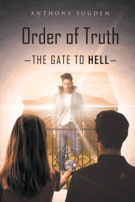 Title: Order of Truth: The Gate to Hell, Author: Anthony Sugden