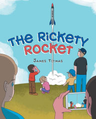 Title: The Rickety Rocket, Author: James Titmas