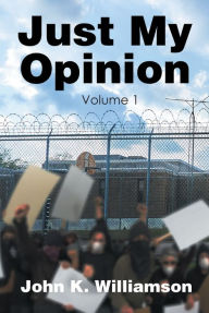 Title: Just My Opinion: Volume 1, Author: John K. Williamson