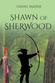 Title: Shawn of Sherwood, Author: Daniel Maher