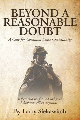 Beyond A Reasonable Doubt: Case for Common Sense Christianity