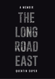 Title: The Long Road East, Author: Quentin Super