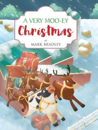 Title: A Very Moo-ey Christmas, Author: Mark Bradley