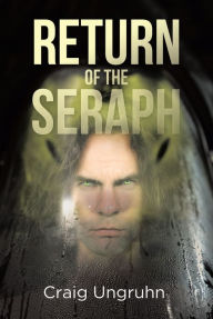 Title: Return of the Seraph, Author: Craig Ungruhn