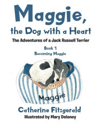 Title: Maggie, the Dog with a Heart: The Adventures of a Jack Russell Terrier, Author: Catherine Fitzgerald