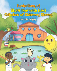 Title: Twelve Days of Story Time with Lula's Collection of Children's Stories, Author: Lula Hughes