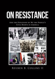 Title: On Resistance: And the Expansion of We the People's Civil Rights in America, Author: Reuben B. Collins II