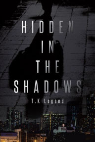 Title: Hidden in the Shadows, Author: T.K Legend