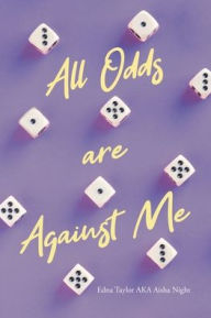 Title: All Odds are Against Me, Author: Edna Taylor Aka Aisha Night