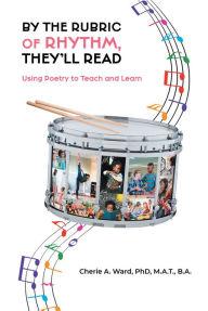 Title: By the Rubric of Rhythm, They'll Read, Author: Cherie A. Ward  M.A.T. B.A.