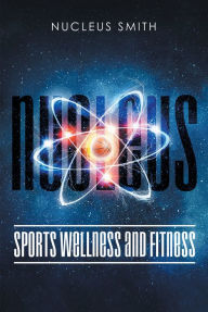 Title: Nucleus Sports Wellness and Fitness, Author: Nucleus Smith