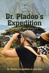 Title: Dr. Pladoo's Expedition: Dr. Pladoo's Expedition to Lion Den, Author: Steven Akinnfest