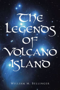 Title: The Legends of Volcano Island, Author: William M. Bellinger