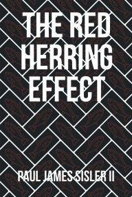 Title: The Red Herring Effect, Author: Paul James Sisler II