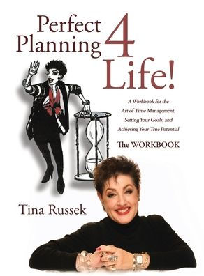 Perfect Planning 4 Life!: A Workbook for the Art of Time Management, Setting Your Goals, and Achieving True Potential