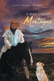 Title: A Man Called Montague, Author: John Hardy Morris