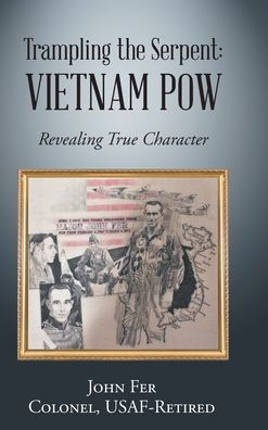 Trampling the Serpent: Vietnam POW: Revealing True Character