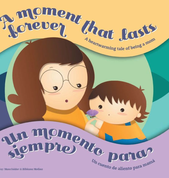 A Moment that Lasts Forever - Un momento para siempre: A heartwarming tale of being a mom - Un cuento de aliento para mamá