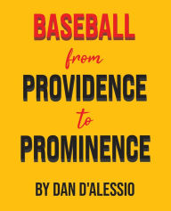 Title: Baseball from Providence to Prominence, Author: Dan D'Alessio