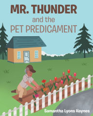 Title: Mr. Thunder and the Pet Predicament, Author: Samantha Lyons Haynes