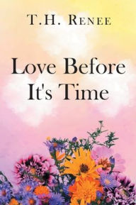 Title: Love Before It's Time, Author: T H Renee