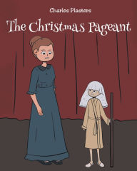 Title: The Christmas Pageant, Author: Charles Plasters