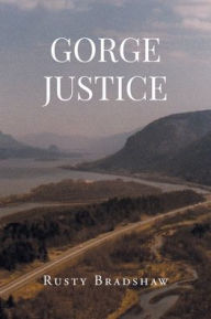 Title: Gorge Justice, Author: Rusty Bradshaw