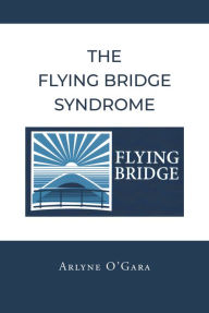 Title: The Flying Bridge Syndrome, Author: Arlyne O'Gara