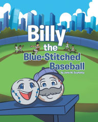 Title: Billy the Blue-Stitched Baseball, Author: John W. Scafetta